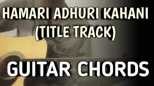 Hamari Adhuri Kahani Guitar Chords