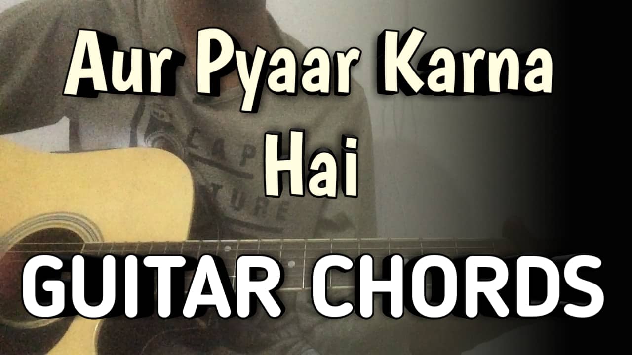 Aur Pyaar Karna Hai Guitar Chords