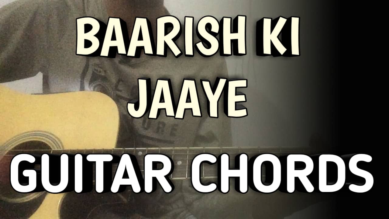 Baarish Ki Jaaye Guitar Chords