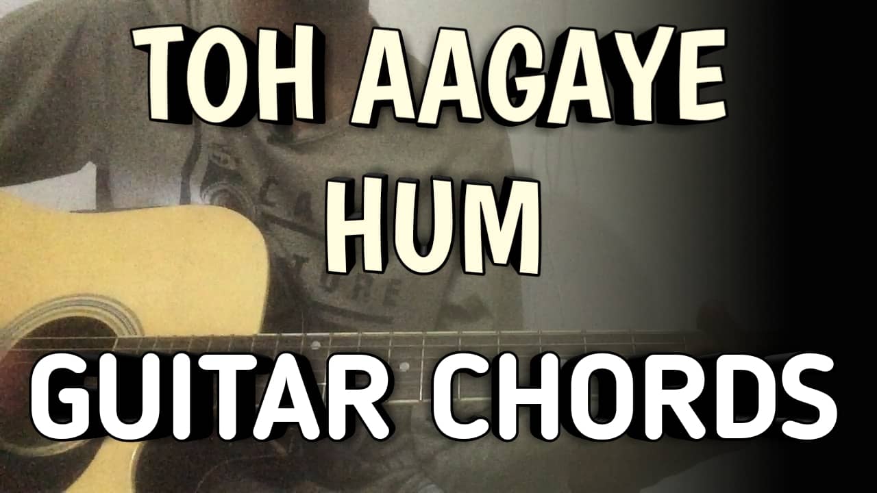 Toh Aagaye Hum Guitar Chords